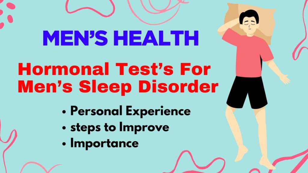 hormonal tests for men's sleep problems, tests for insomnia, hormonal tests for sleep apnea, men's health problems, steps to improve sleep, how to deal with sleep problems, testosterones hormones and sleep problems, cortisol and sleep, melatonin and sleep