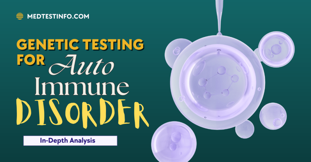 genetic testing for autoimmune diseases, genetic testing for autoimmune disorder, top 5 dangerous autoimmune disorder, what are autoimmune diosreders, are autoimmune genetic or environmental, autoimmune genetic disease list,