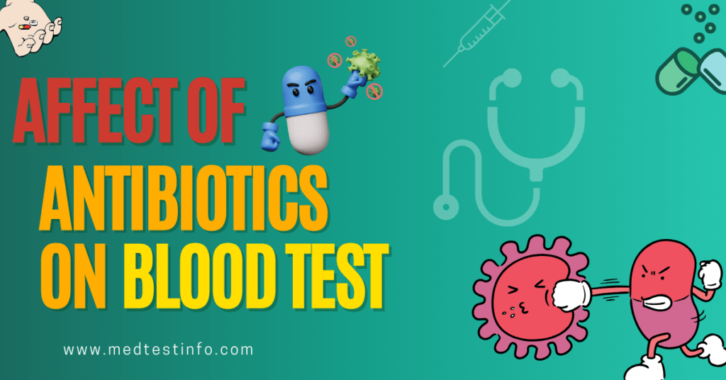 do antibiotic affect blood test, effect of antibiotic on a blood test result, antibiotics and blood test, will antibiotics impact on blood test, medtestinfo.com