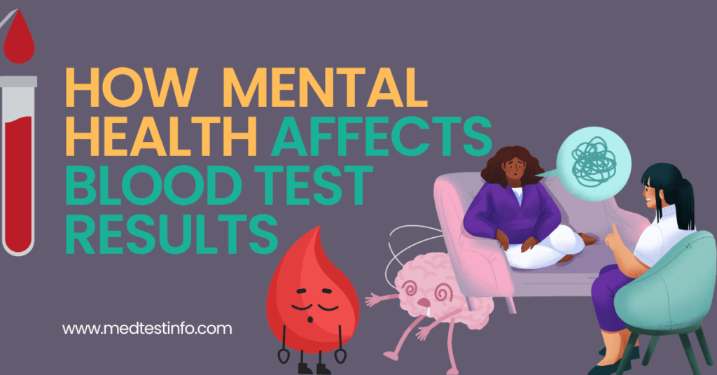 how mental health affects blood test results, blood test result affected by mental health, depression and mental health, anxiety and mental health, effect of mental health on blood tests, does stress effect blood test result, medtestinfo.com